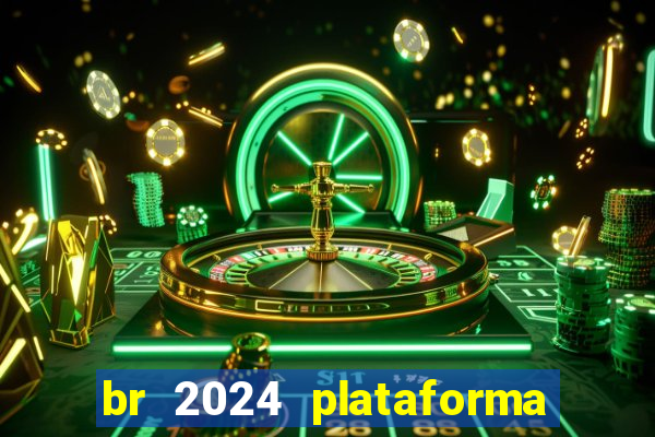 br 2024 plataforma de jogos