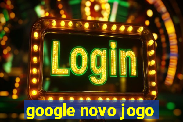 google novo jogo