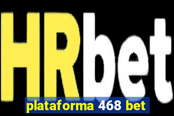 plataforma 468 bet