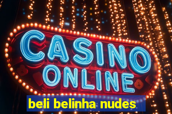 beli belinha nudes