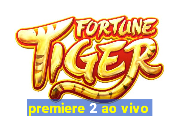 premiere 2 ao vivo