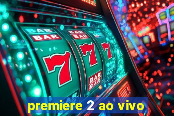 premiere 2 ao vivo