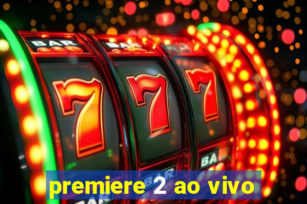 premiere 2 ao vivo