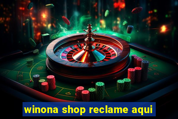 winona shop reclame aqui