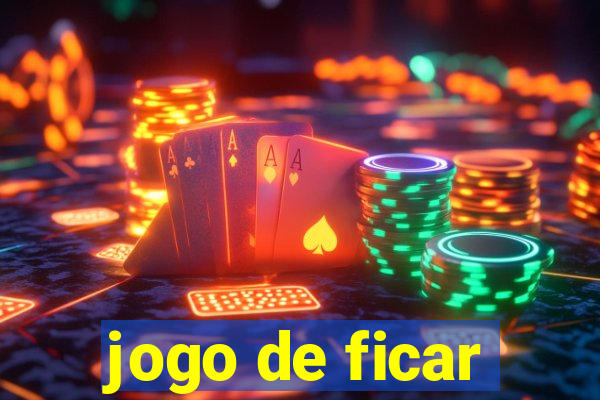 jogo de ficar