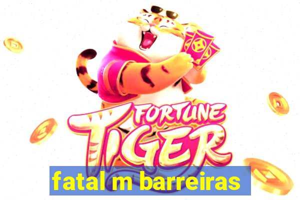 fatal m barreiras