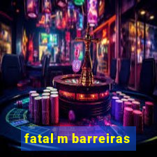 fatal m barreiras