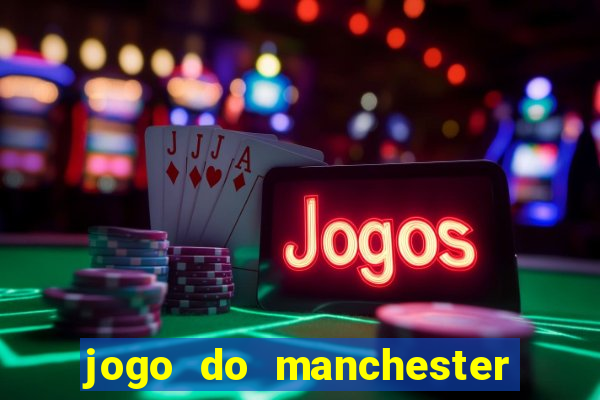 jogo do manchester united ao vivo futemax