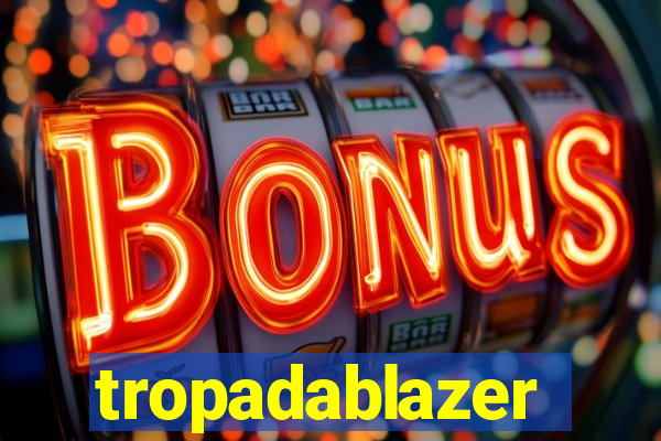 tropadablazer