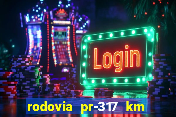 rodovia pr-317 km 155 onde fica