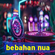 bebahan nua