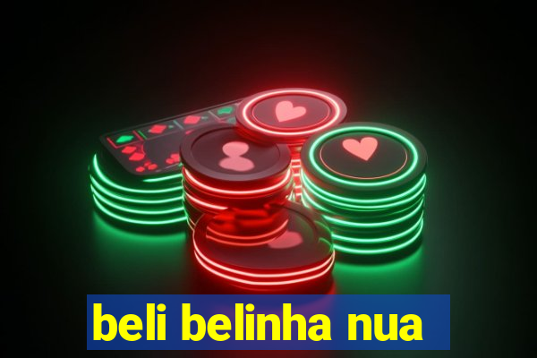 beli belinha nua