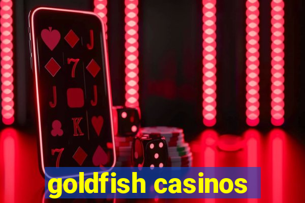 goldfish casinos