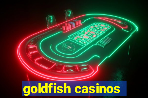 goldfish casinos