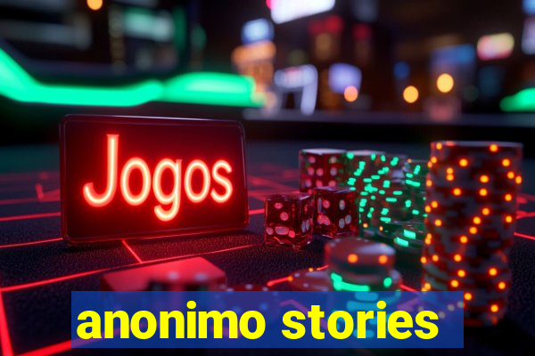 anonimo stories