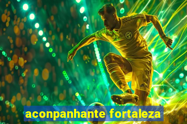 aconpanhante fortaleza