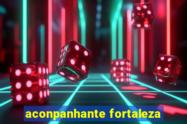 aconpanhante fortaleza