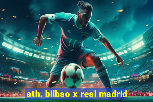 ath. bilbao x real madrid