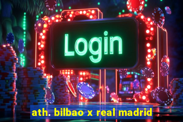 ath. bilbao x real madrid