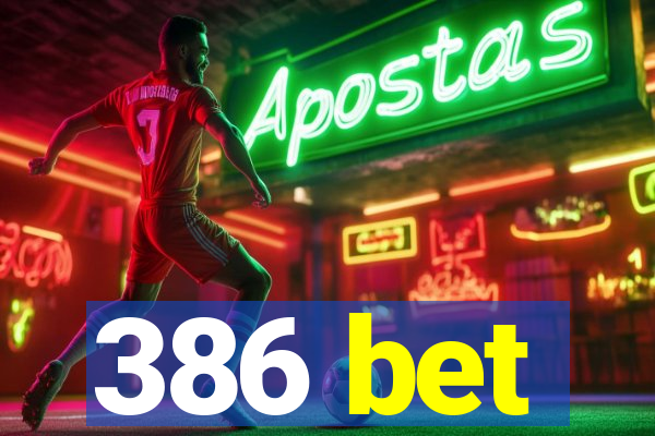 386 bet