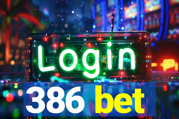 386 bet