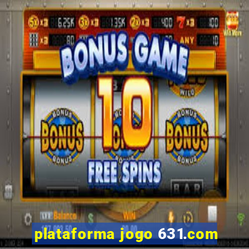 plataforma jogo 631.com