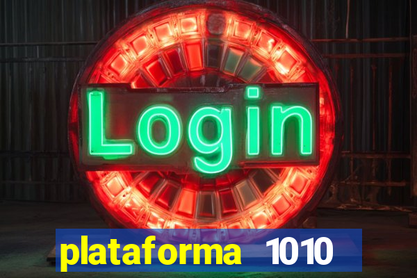 plataforma 1010 jogo do tigre