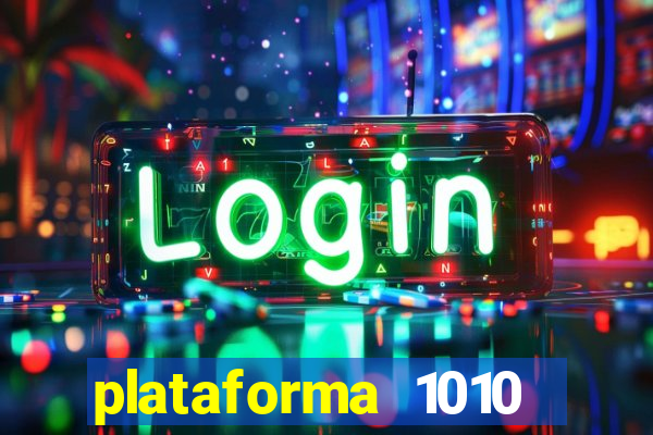 plataforma 1010 jogo do tigre