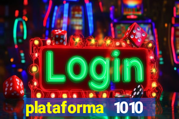 plataforma 1010 jogo do tigre