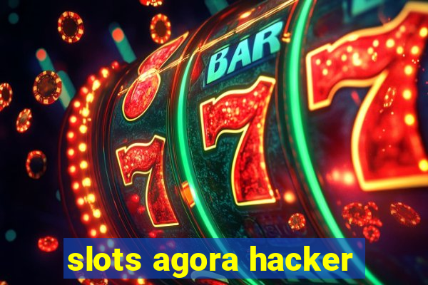 slots agora hacker