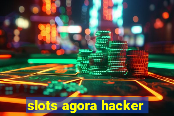 slots agora hacker