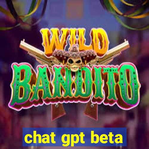 chat gpt beta