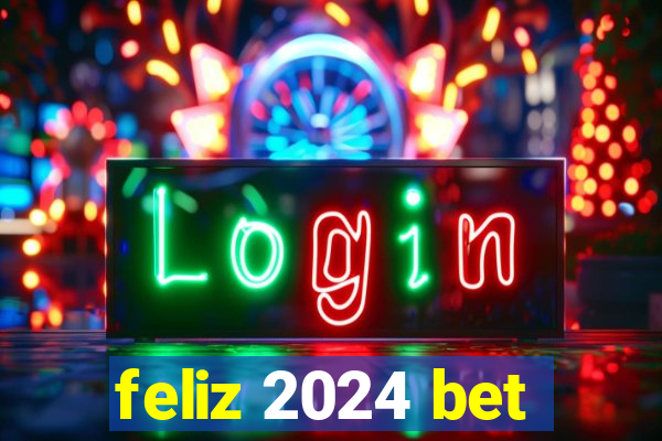 feliz 2024 bet