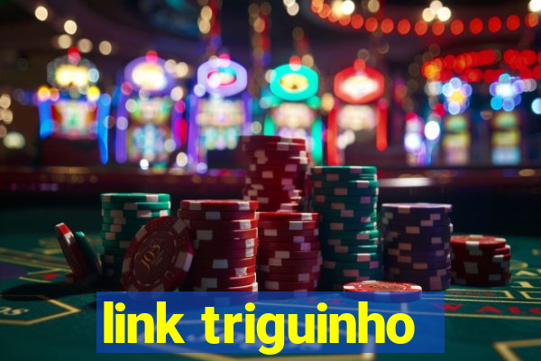 link triguinho