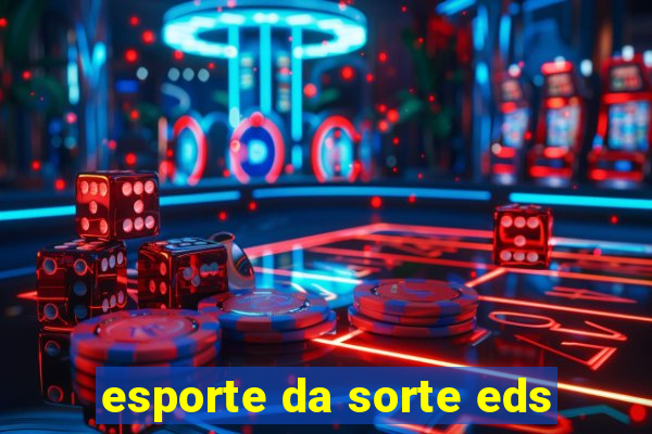 esporte da sorte eds