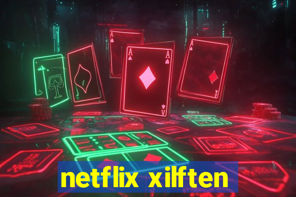 netflix xilften