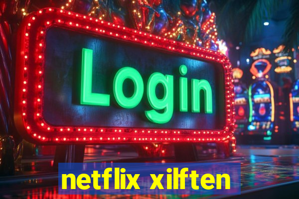 netflix xilften