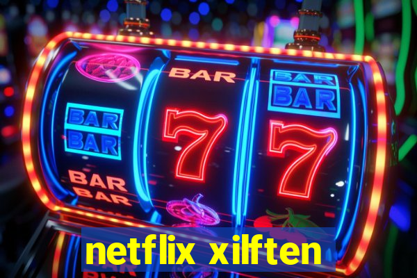 netflix xilften