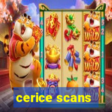 cerice scans