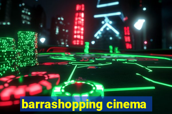 barrashopping cinema