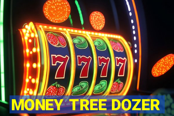 MONEY TREE DOZER