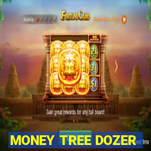 MONEY TREE DOZER