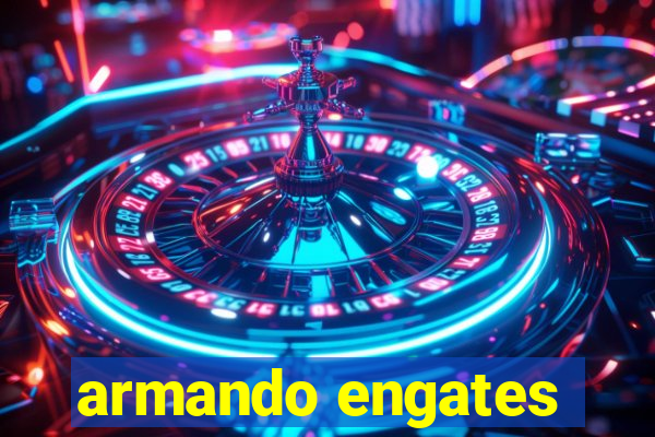 armando engates