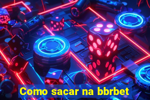 Como sacar na bbrbet