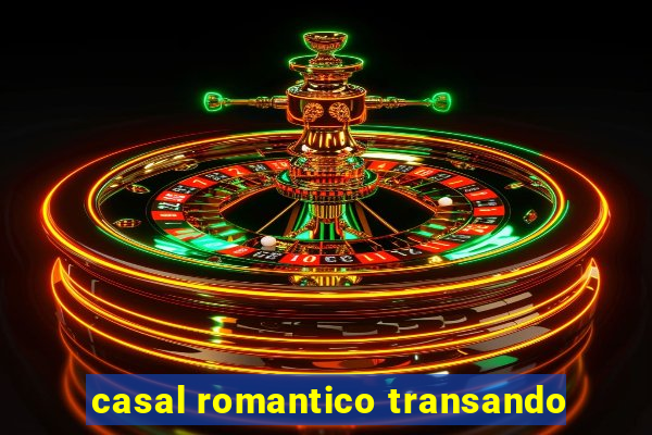 casal romantico transando