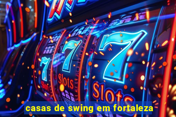 casas de swing em fortaleza