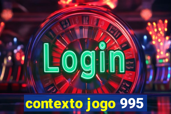 contexto jogo 995