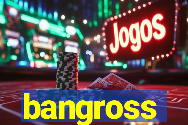 bangross