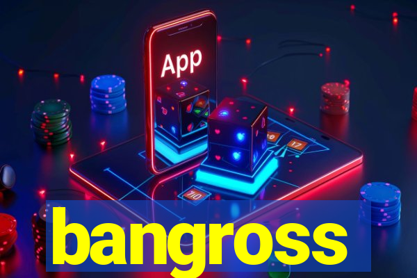 bangross