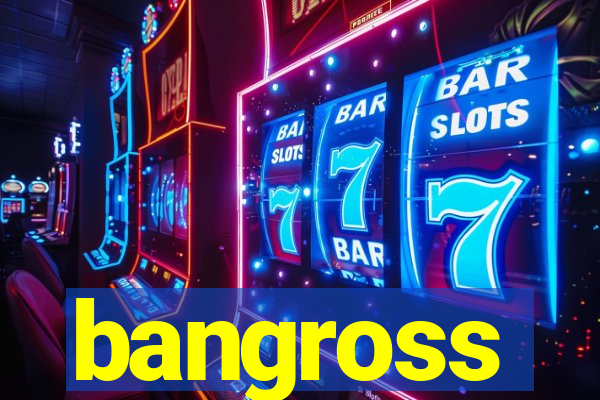 bangross